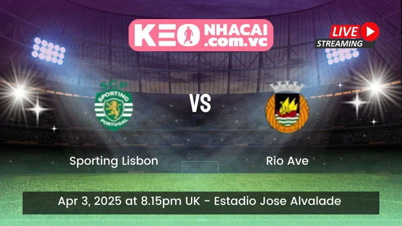 Nhận định trận đấu Sporting Lisbon vs Rio Ave